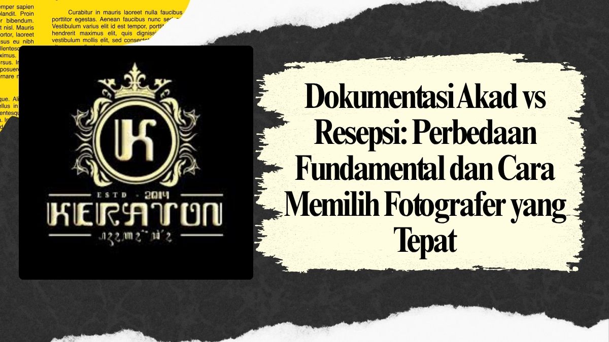 Dokumentasi Akad vs Resepsi Perbedaan Fundamental dan Cara Memilih Fotografer yang Tepat
